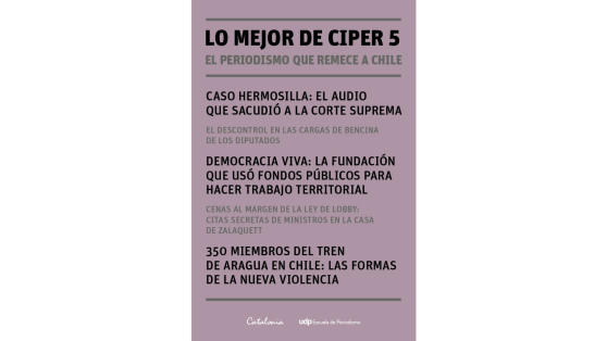 Ya está en librerías «Lo mejor de CIPER 5: el periodismo que remece a Chile»