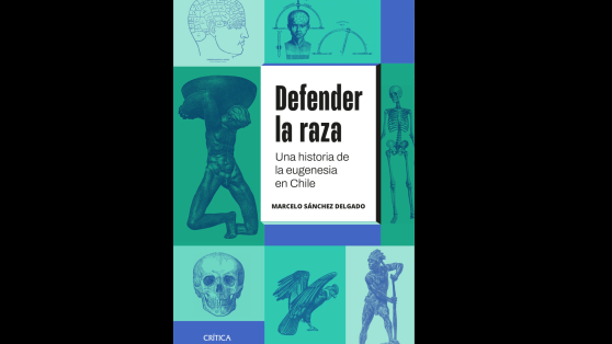 Libros: «Defender la raza. Una mirada a la eugenesia en Chile» - adelanto