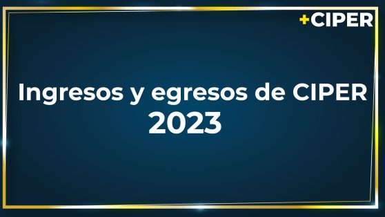 Ingresos y egresos de CIPER 2023